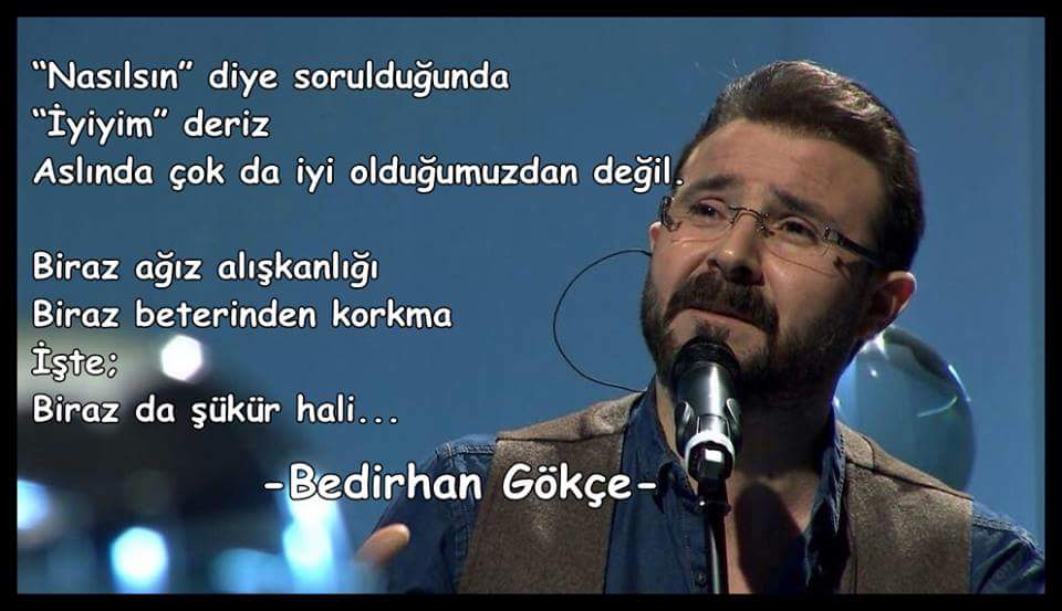 “Nasılsın” diye sorulduğunda
“İyiyim” deriz
Aslında çok da iyi olduğumuzdan değil

.../

(B.Gökçe)