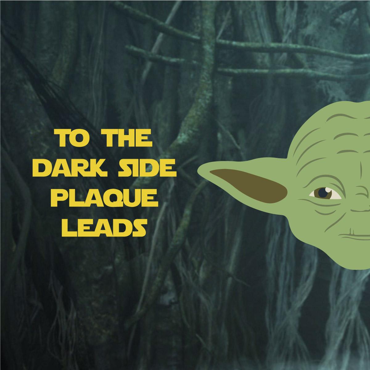 Sugar leads to plaque, plaque leads to decay, decay leads to cavities! Happy Star Wars Day, May the 4th be with you!