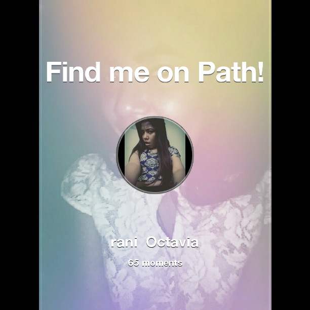 ranioctavia12's tweet photo. I've shared 65 memories with my friends on #Path - see them now at http://t.co/3wcpNp1R0L! #thepersonalnetwork http://t.co/sxphimD7S1