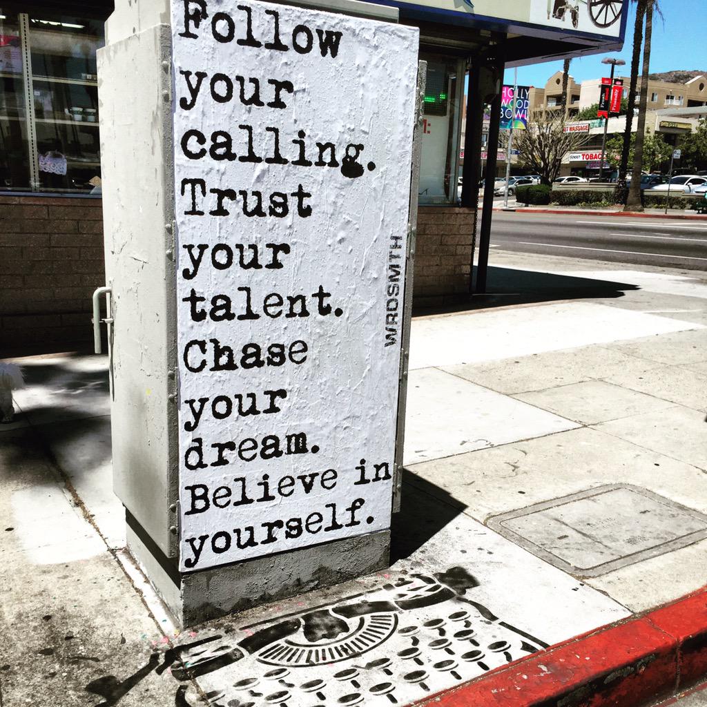 Adam Jay on Twitter: "Follow Your Calling. Trust Your Talent. Chase Your Dream. Believe In Yourself. #graffiti @WRDSMTHinLA #streetart #art http://t.co/BWwZxS6Ptn" / Twitter