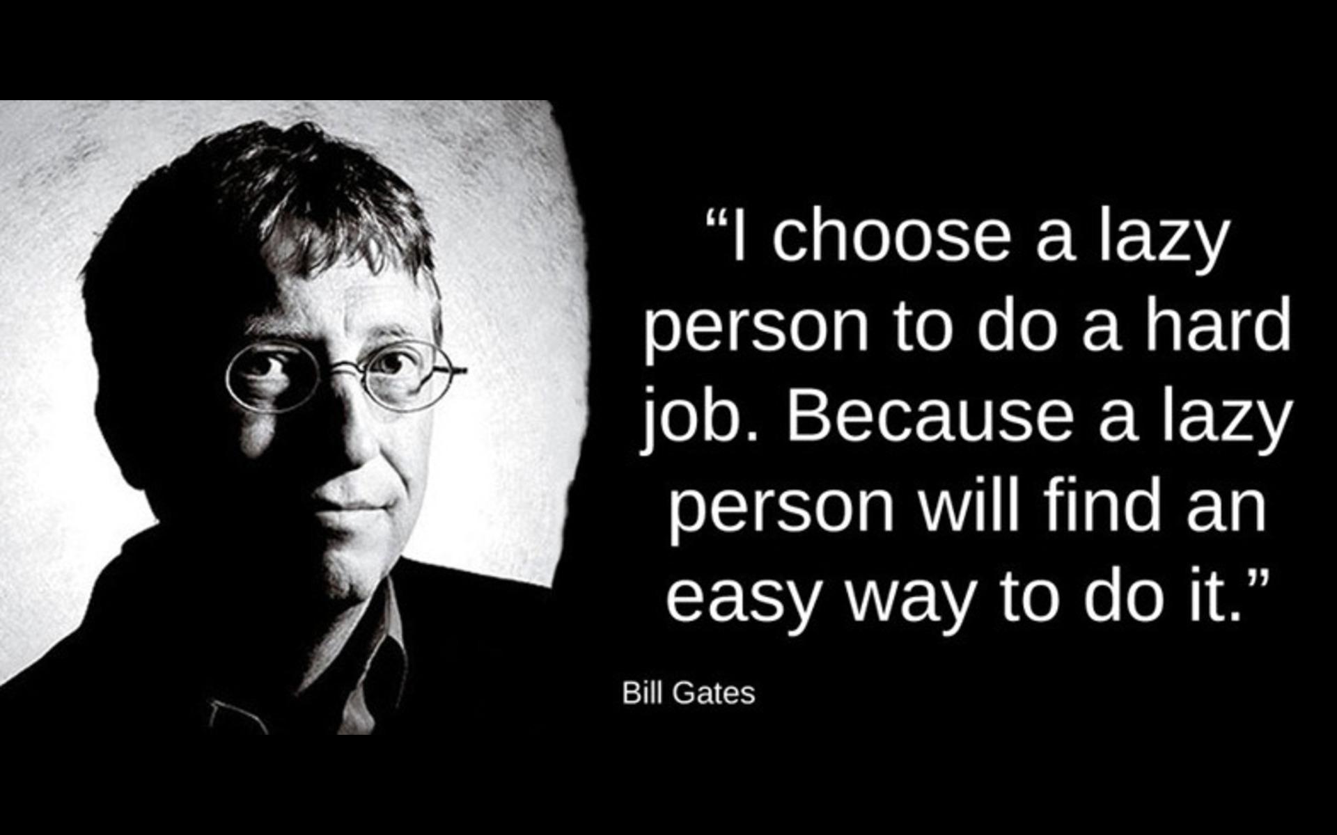 Bill Gates Lazy People تويتر \ Jeremywaite على تويتر: ""I Chose A Lazy Person To Do A Hard Job.  Because A Lazy Person Will Find An Easier Way To Do It" @Billgates  Http://T.co/Cg9Zdkgsmz"