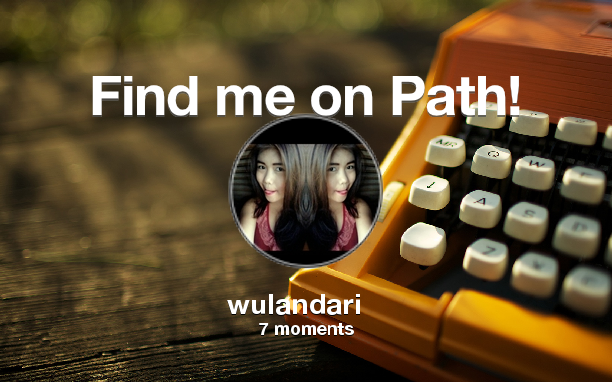 wulandariunk's tweet photo. Find me on #Path now! Go to: http://t.co/xdHdCWFPYW! #thepersonalnetwork http://t.co/pbahhWs1mf