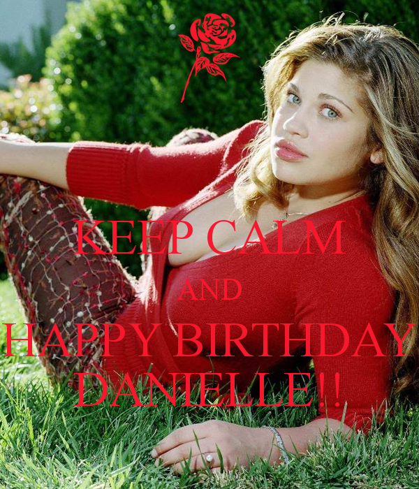 Happy Birthday Danielle! Hope you have an awesomely great B-day! 
