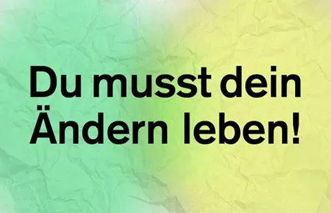 Du musst dein Ändern leben!