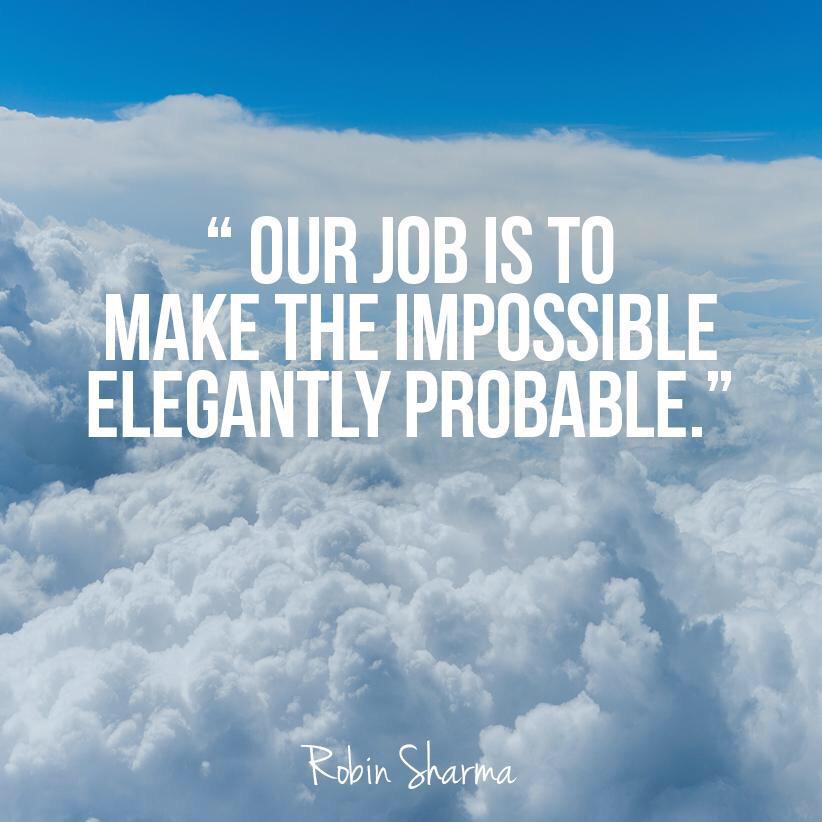 KariJoys's tweet photo. Our job is to make the impossible elegantly probable. #RobinSharma #LifeStylings #JoyTrain http://t.co/df14NWZO0s RT @lifestylings