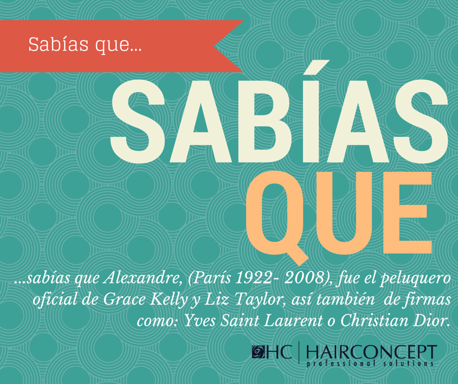 SABÍAS QUE...

...sabías que Alexandre fue el peluquero oficial de G.Kelly y Liz Taylor, así también de YSL o C.Dior