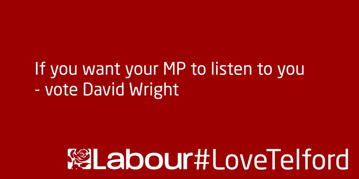If you want your MP to listen to you - vote David Wright
#Labour #LoveTelford