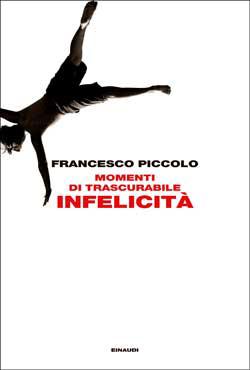 Il dolce fastidio per Francesco Piccolo: Momenti di trascurabile infelicità - See more at: cevitasumarte.it/il-catalogo-de…