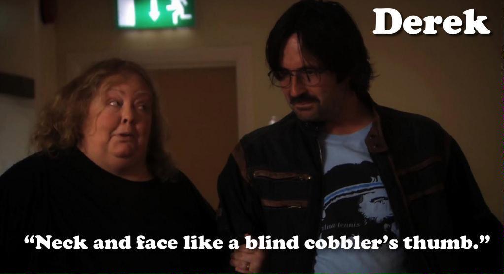 DerekTVShow's tweet photo. "Neck and face like a blind cobbler's thumb" #Derek http://t.co/TeYAQ9LXov