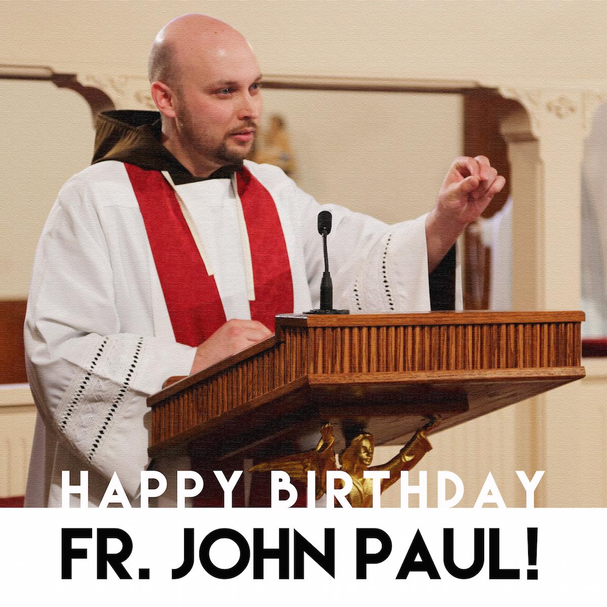 Happy Birthday Fr. John Paul! 