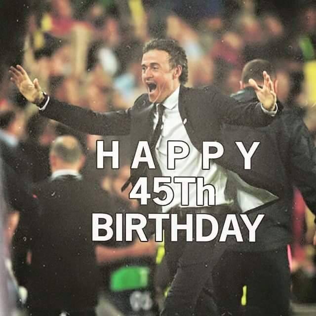      HAPPY BIRTHDAY LUIS ENRIQUE         