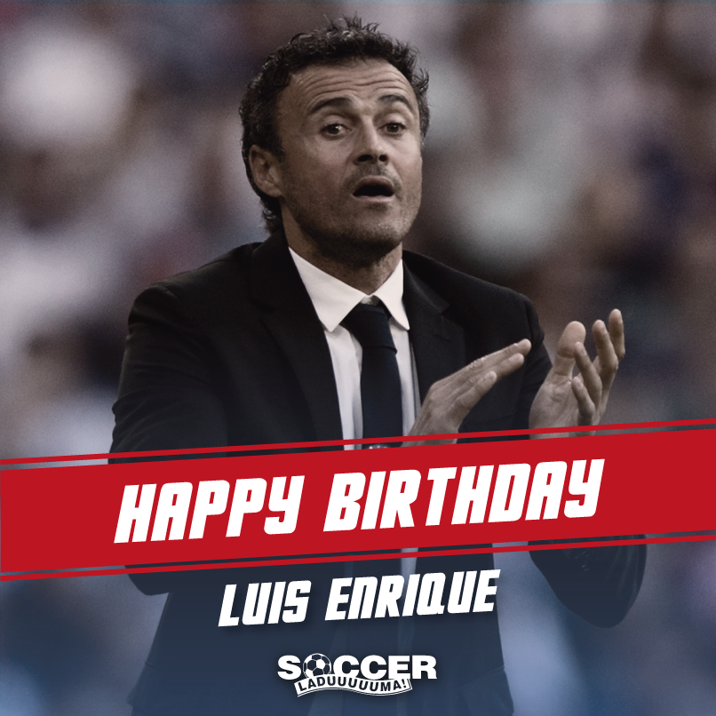 Happy birthday to a coach who has much to celebrate, Luis Enrique! 