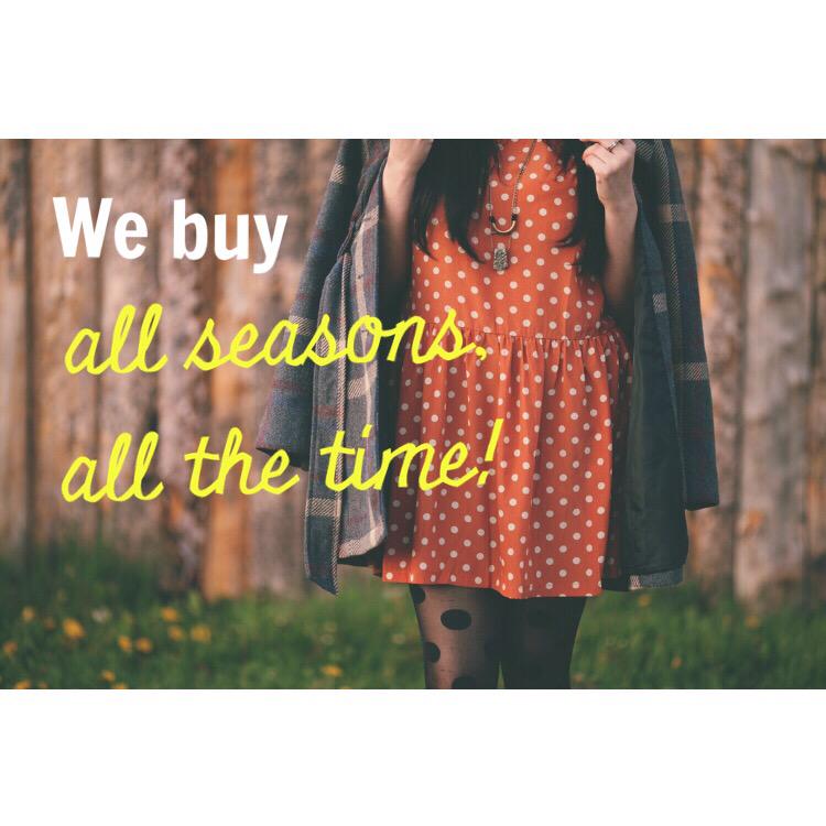 We may be getting a taste of winter, but we do buy ALL SEASONS, ALL THE TIME! We always need guys stuff, too!