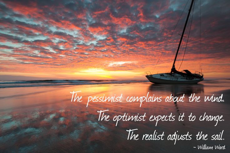 TamaraMcCleary's tweet photo. "The pessimist complains about the wind; the optimist expects it to change; the realist adjusts the sails." ~ W. Ward http://t.co/qUERvCGXpp