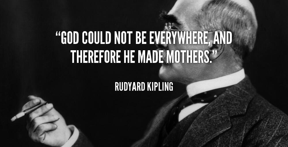 DonQuote's tweet photo. “God could not be everywhere, and therefore he made mothers.„ 
—R. Kipling Happy Mother's Day http://t.co/lX9CWxqoqK