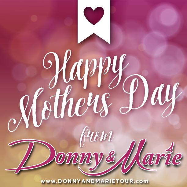 #HappyMothersDay from Donny &amp; Marie!