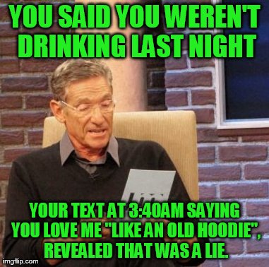 Maury Speaks the truth..... #drunk #drunktext #intexticated