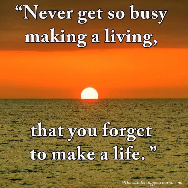 TanjaTriebigerT's tweet photo. Never get so busy making a living, that you forget to make a life #taketimeout #EnjoyLifeMore http://t.co/3LwUGyHkx4