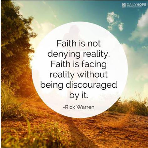 Faith is not denying reality. Faith is facing reality without being discouraged by it.