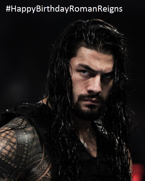 Happy Birthday Roman Reigns  