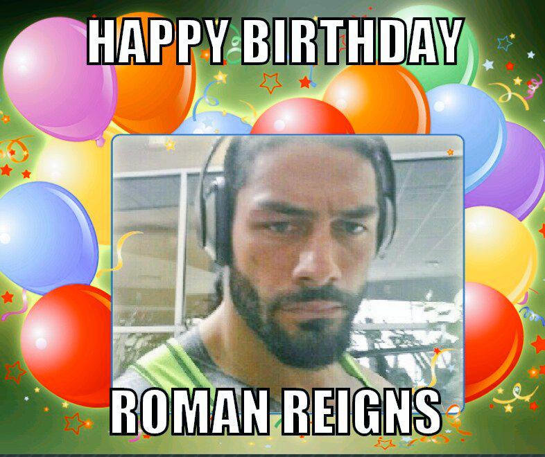  I wanna say happy birthday to my brother roman reigns and he been Nice to everyone and his fans 