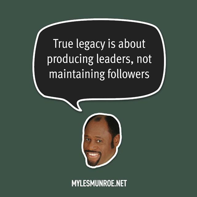 QuotingMyles's tweet photo. “True legacy is about producing leader, not maintaining followers.” #mylesmunroe @mylesmunroe http://t.co/M325bPV9Lg