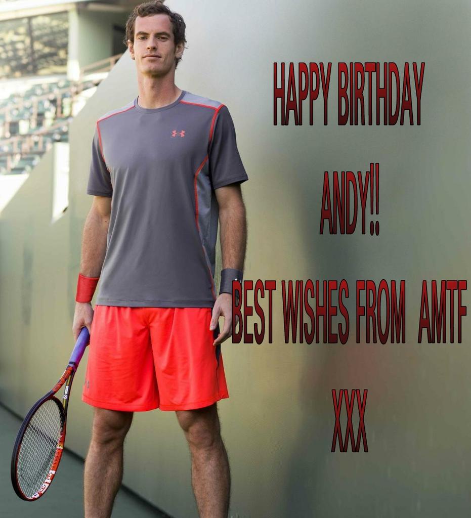  Happy Birthday Andy love from Andy Murray Tennis Fans Facebook group x x x 