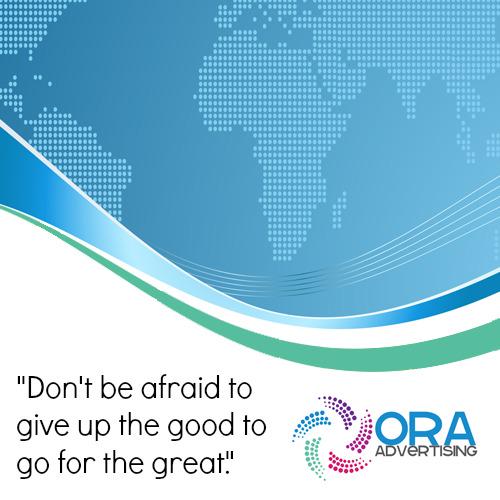 OraAdvertising's tweet photo. "Don't be afraid to give up the good to go for the great." http://t.co/lZMAN0boE3