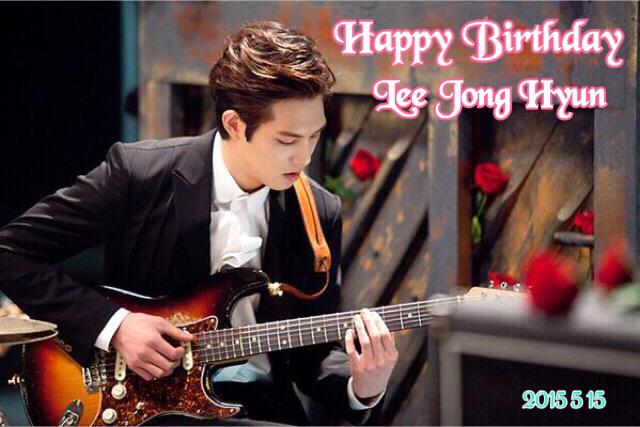 Happy Birthday to Lee Jong Hyun  I wish you be healthy and happy every day. I will support you forever.  