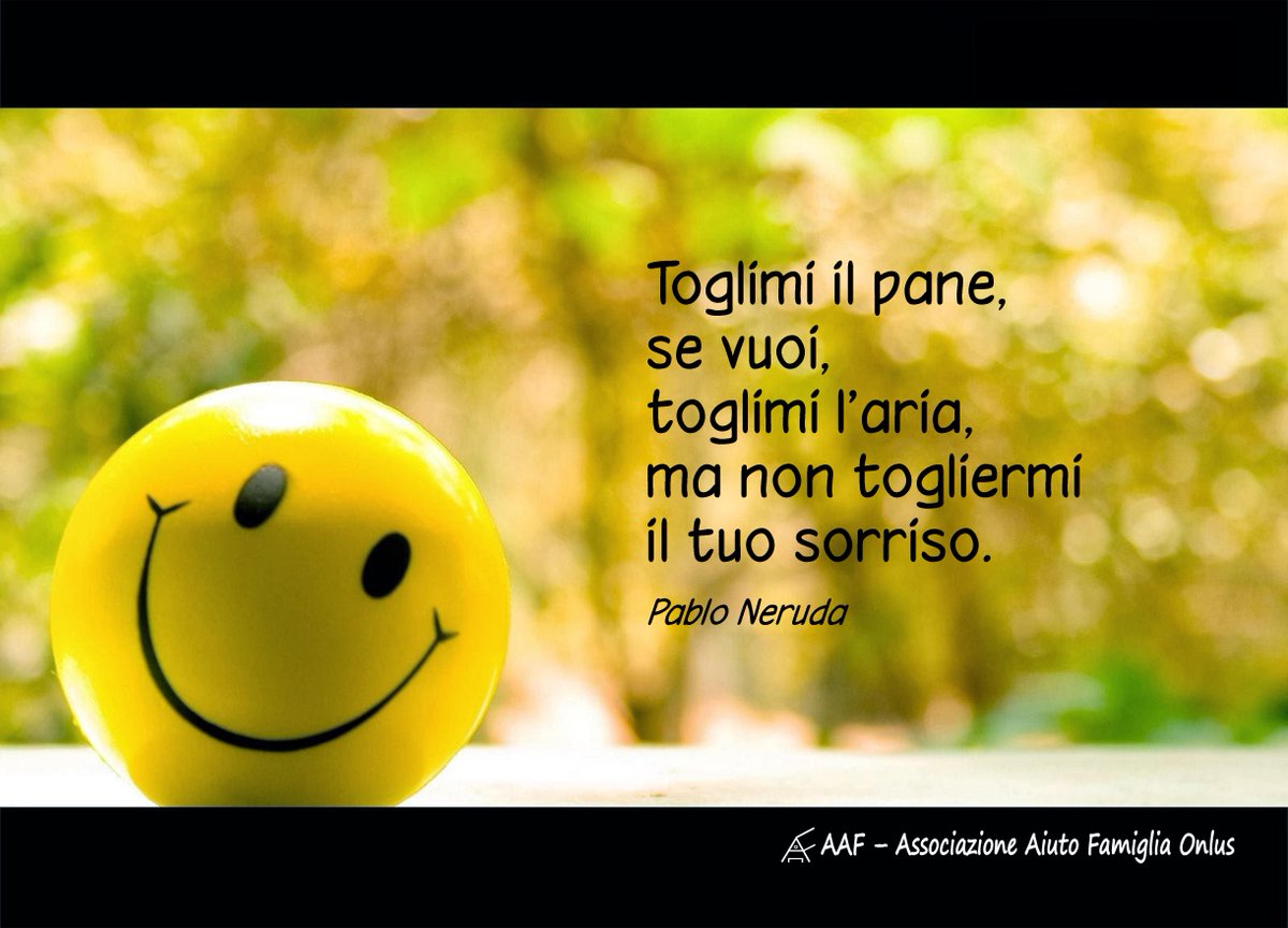 f Assoc Aiuto Famiglia Toglimi Il Pane Se Vuoi Toglimi L Aria Ma Non Togliermi Il Tuo Sorriso Pablo Neruda Http T Co V52nafcdzo
