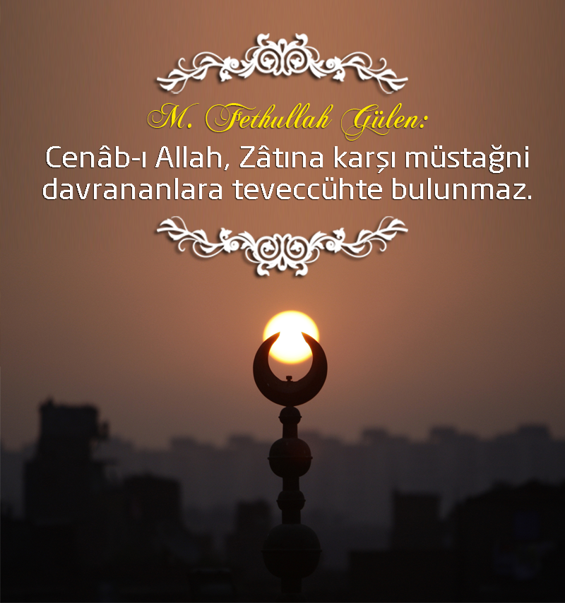 Cenâb-ı Allah, Zâtına karşı müstağni davrananlara teveccühte bulunmaz.

#MümininMiracıNAMAZ