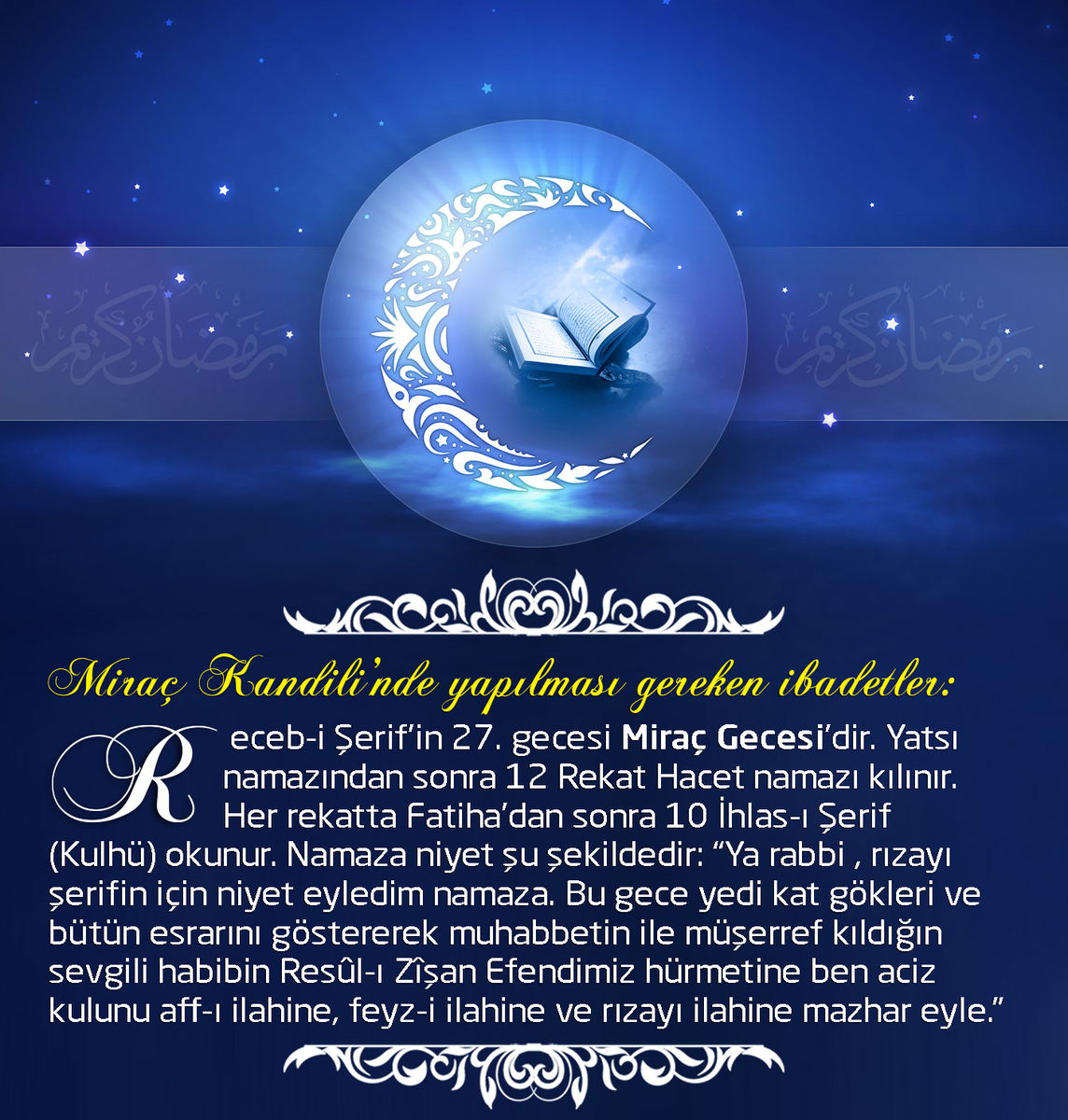 Receb'in  27. gecesi Miraç Gecesi’dir. Yatsı namazından sonra 12 Rekat Hacet namazı kılınır.
