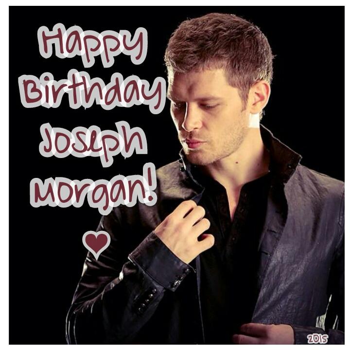 Happy Birthday Joseph Morgan Have a nice day love !! I love you! 