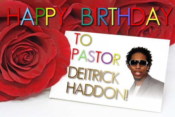 Happy bday to Pastor Deitrick Haddon 