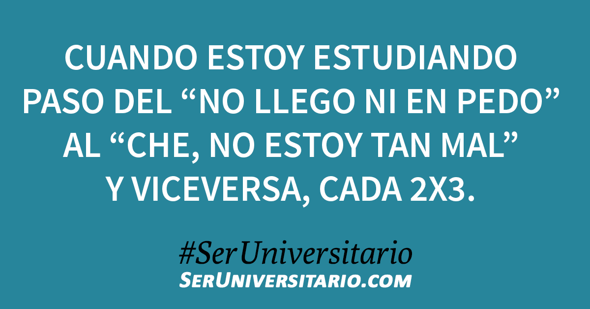 SerUniv's tweet photo. Cuando estoy estudiando paso del “no llego ni en pedo” al “che, no estoy tan mal”, cada 2x3. #SerUniversitario http://t.co/dslW531hHF