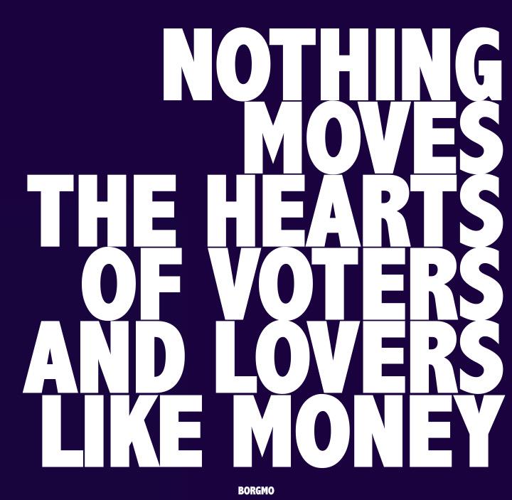 Nothing moves the hearts of voters and lovers like money. #borgmo #elections #movehearts #love #truelove #ideology