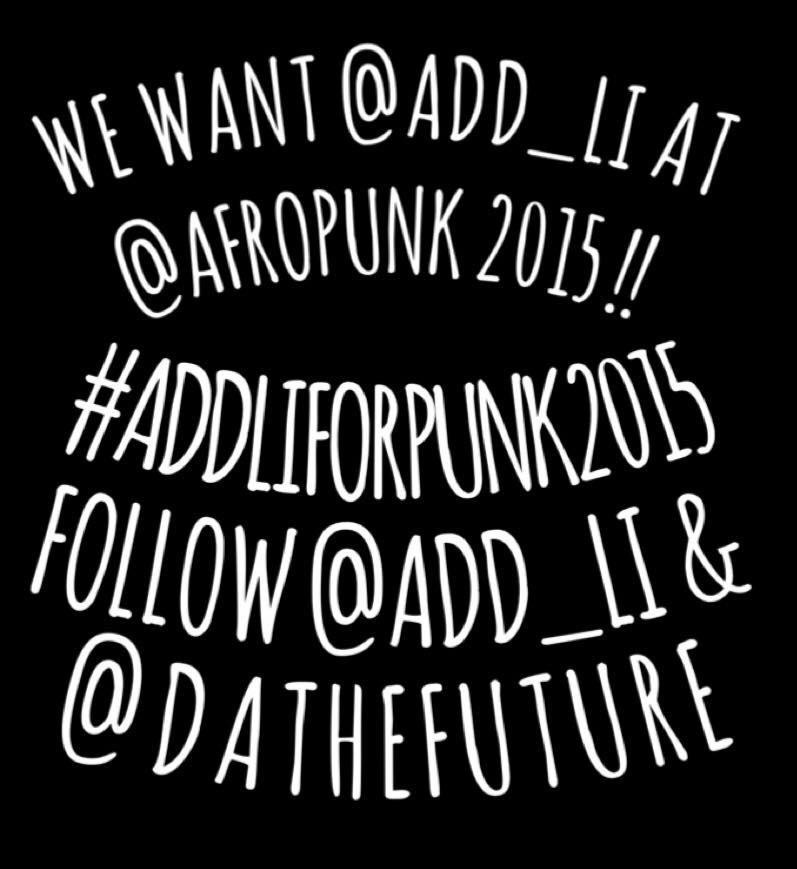 ADD_LI's tweet photo. We want @ADD_LI @dathefuture for @afropunk #addliforpunk2015 http://t.co/TP6ud1IYA8