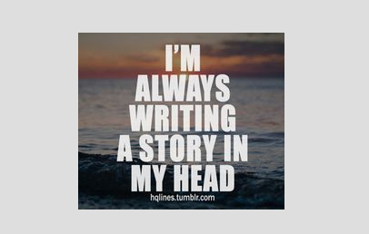 "I'm always writing a story in my head." – Unknown