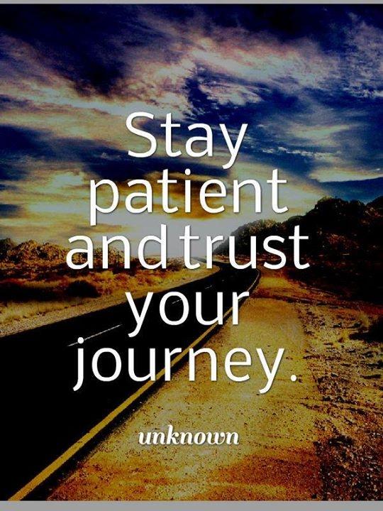 Stay #patient and trust yourself and your journey #anonymous
