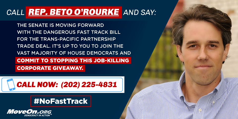 MoveOn's tweet image. RT and call @RepBetoORourke say #NoFastTrack &amp;amp; #NoTPP!