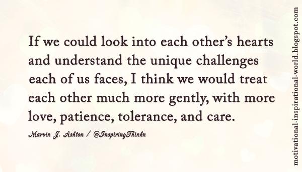 InspiringThinkn's tweet photo. If we could look into each other’s hearts .......  Marvin J. Ashton http://t.co/Xs2EM5d6Y0