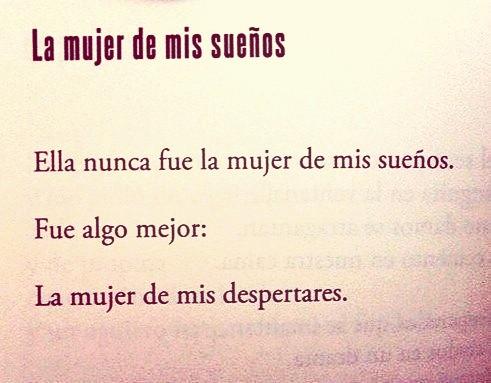 Ella nunca fue la mujer de mis sueños.Fue algo mejor.La mujer de mis despertares....