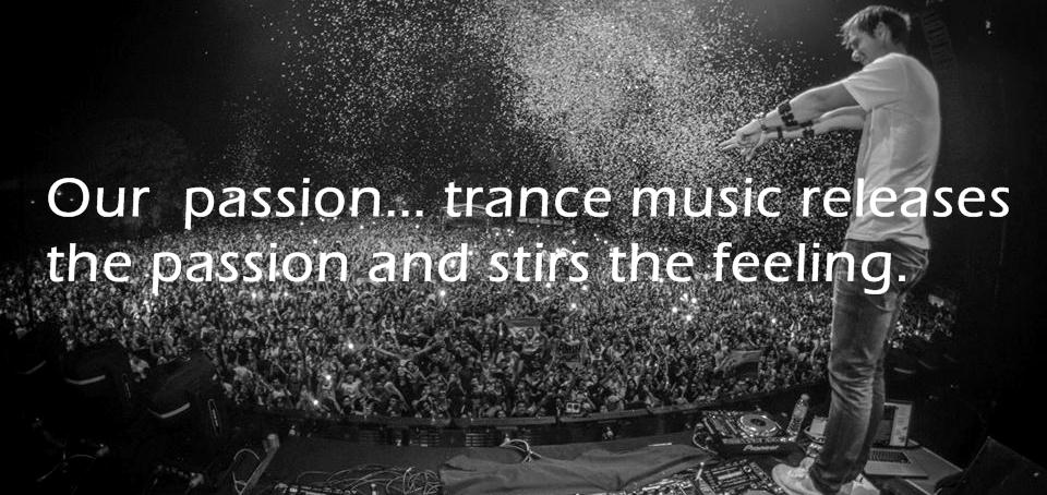 "Nuestra pasión... la música trance libera al corazón, y despierta el sentimiento."