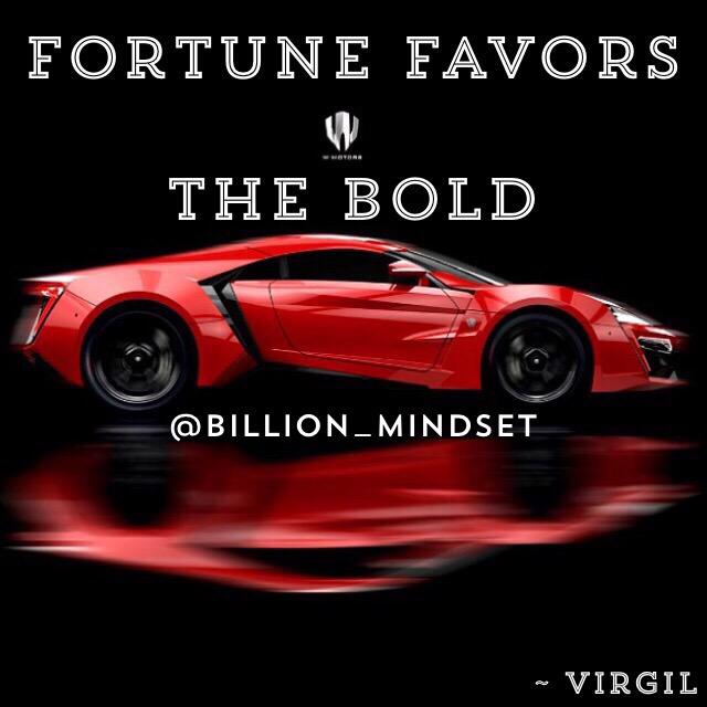 "Fortune favors the bold"

~ Virgil