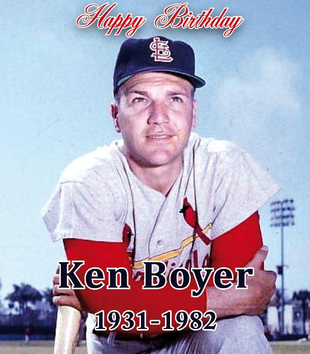 Happy Birthday to Ken Boyer, who would be 84 today   