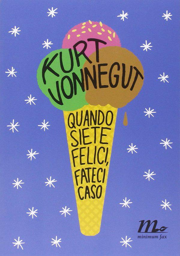 cosebellemag's tweet photo. Se siete felici fateci caso, parola di Kurt Vonnegut. @minimumfax http://t.co/lbC5gCsUhT http://t.co/9ifsISOxoi