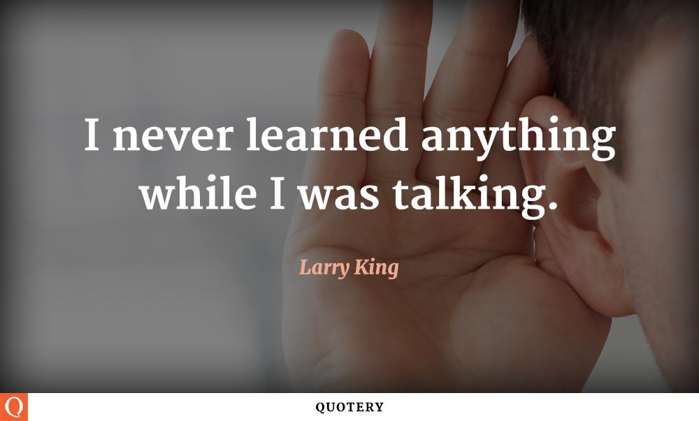 10MillionMiler's tweet photo. I never learned anything while I was talking.- #LarryKing @10MillionMiler #quote #leadership RT @TamaraMcCleary https://t.co/OACKg8PWeV