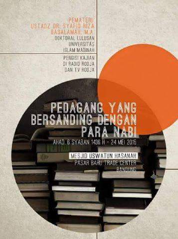 #Bandung Kajian "Pedagang yg Bersanding dg Para Nabi", w/Ust. Syafiq Riza B., Ahad 24/5/15 di Masjid Uswatun Hasanah