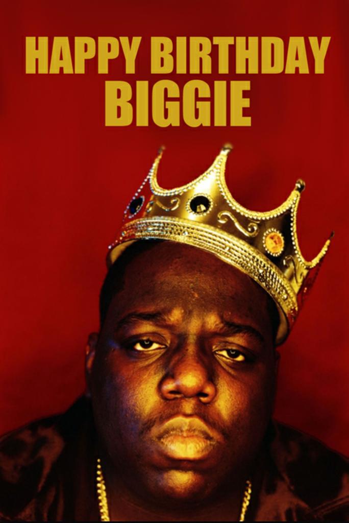 Happy Birthday to the King, the God, Christopher Wallace, Biggie Smalls, Big Poopa, Notorious B.I.G. 