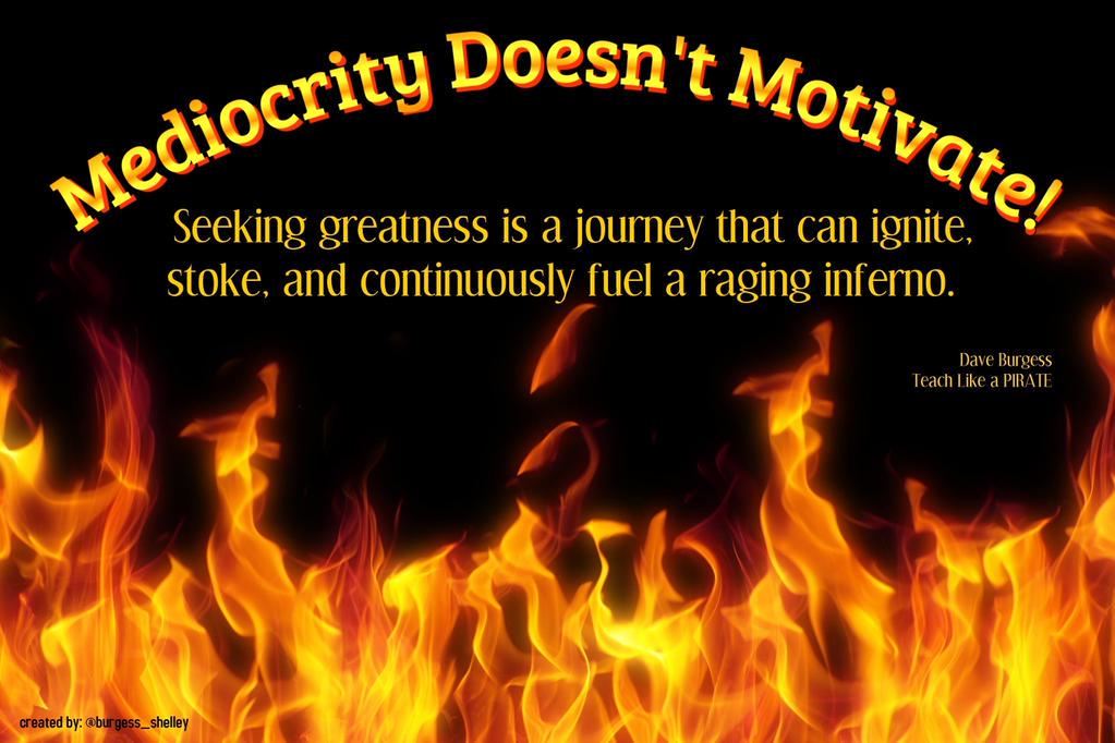 burgessdave's tweet photo. A7: Mediocrity doesn't motivate!!! #seekgreatness #mightypurpose #whatisschool #tlap http://t.co/nliTwG8E3e